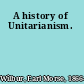 A history of Unitarianism.