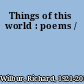 Things of this world : poems /