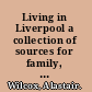 Living in Liverpool a collection of sources for family, local and social historians /