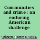 Communities and crime : an enduring American challenge /