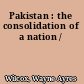 Pakistan : the consolidation of a nation /