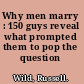 Why men marry : 150 guys reveal what prompted them to pop the question /