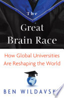 The great brain race how global universities are reshaping the world /