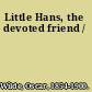 Little Hans, the devoted friend /