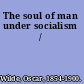 The soul of man under socialism /
