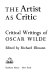 The artist as critic : critical writings of Oscar Wilde /