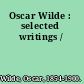 Oscar Wilde : selected writings /