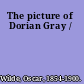 The picture of Dorian Gray /