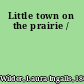 Little town on the prairie /