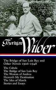 The bridge of San Luis Rey and other novels, 1926-1948 /