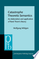 Catastrophe theoretic semantics an elaboration and application of René Thom's theory /