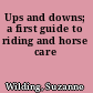 Ups and downs; a first guide to riding and horse care