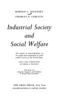 Industrial society and social welfare ; the impact of industrialization on the supply and organization of social welfare services in the United States /