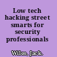 Low tech hacking street smarts for security professionals /