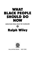 What Black people should do now : dispatches from near the vanguard /