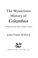 The mysterious history of Columbus : an exploration of the man, the myth, the legacy /