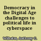 Democracy in the Digital Age challenges to political life in cyberspace /