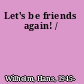 Let's be friends again! /