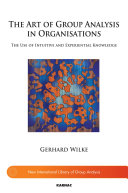 The art of group analysis in organisations : the use of intuitive and experiential knowledge /