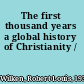 The first thousand years a global history of Christianity /