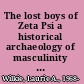 The lost boys of Zeta Psi a historical archaeology of masculinity in a university fraternity /