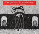 The world of Edward Gorey /