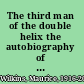 The third man of the double helix the autobiography of Maurice Wilkins.