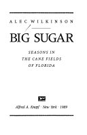 Big sugar : seasons in the cane fields of Florida /