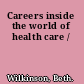 Careers inside the world of health care /