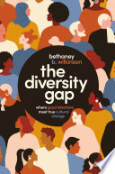 The Diversity Gap : Where Good Intentions Meet True Cultural Change /