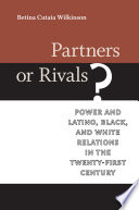 Partners or rivals? : power and Latino, Black, and white relations in the twenty-first century /