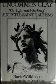 Uncommon clay : the life and works of Augustus Saint Gaudens /