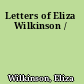 Letters of Eliza Wilkinson /