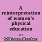 A reinterpretation of women's physical education : understanding the importance of sports and recreation at Mount Holyoke during the 1890s and 1920s /