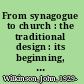 From synagogue to church : the traditional design : its beginning, its definition, its end /