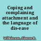 Coping and complaining attachment and the language of dis-ease /