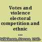 Votes and violence electoral competition and ethnic riots in India /