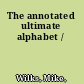 The annotated ultimate alphabet /