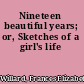 Nineteen beautiful years; or, Sketches of a girl's life