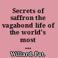 Secrets of saffron the vagabond life of the world's most seductive spice /