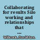 Collaborating for results Silo working and relationships that work /