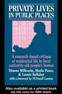 Private lives in public places : a research-based critique of residential life in local authority old people's homes /