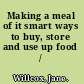 Making a meal of it smart ways to buy, store and use up food /