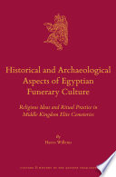 Historical and archaeological aspects of Egyptian funerary culture : religious ideas and ritual practice in Middle Kingdom elite cemeteries /