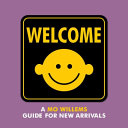 Welcome : a Mo Willems guide for new arrivals /