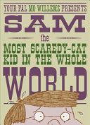 Your pal Mo Willems presents Sam, the most scaredy-cat kid in the whole world.