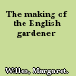 The making of the English gardener
