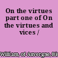 On the virtues part one of On the virtues and vices /