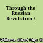 Through the Russian Revolution /