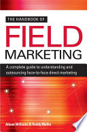 The handbook of field marketing a complete guide to understanding and outsourcing face-to-face direct marketing /